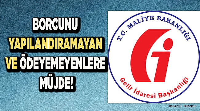 BORCUNU YAPILANDIRAMAYAN VE ÖDEYEMEYENLERE MÜJDE!