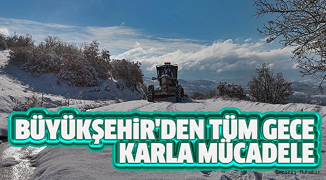 BÜYÜKŞEHİR KARLA KESİNTİSİZ MÜCADELE EDİYOR