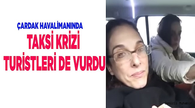 ÇARDAK HAVALİMANINDA TAKSİ KRİZİ TURİSTLERİ DE VURDU