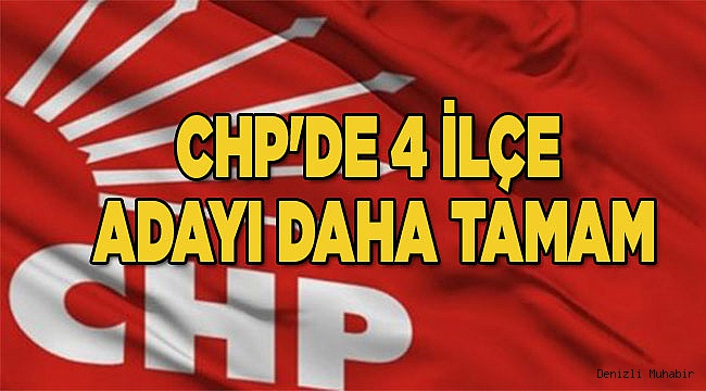 CHP'DE 4 İLÇE ADAYI TAMAM