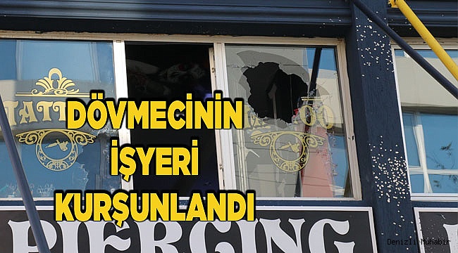 Denizli'de iş yeri kurşunlandı