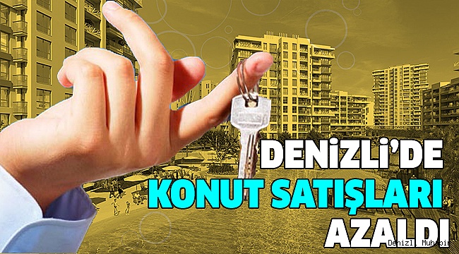 DENİZLİ KONUT SATIŞLARINDA 26. SIRADA