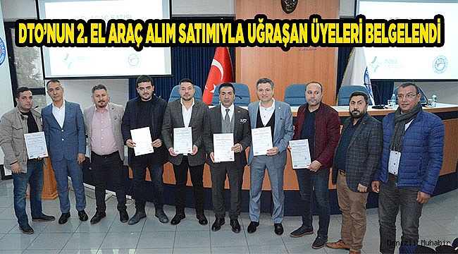 DTO’NUN 2. EL ARAÇ ALIM SATIMIYLA UĞRAŞAN ÜYELERİ BELGELENDİ