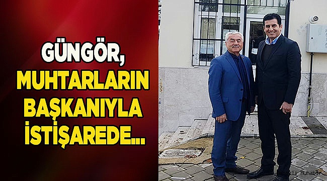 GÜNGÖR, MUHTARLARIN BAŞKANIYLA İSTİŞAREDE…