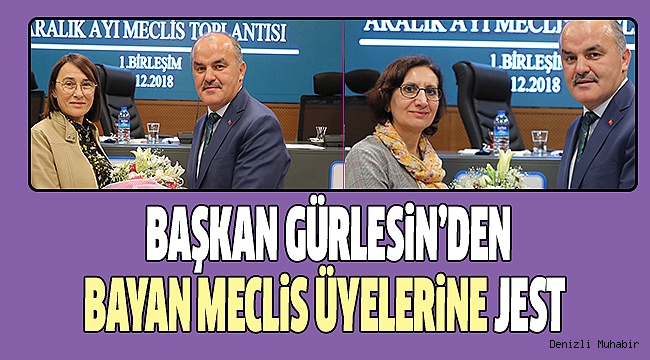 GÜRLESİN BAYAN MECLİS ÜYELERİNİ UNUTMADI
