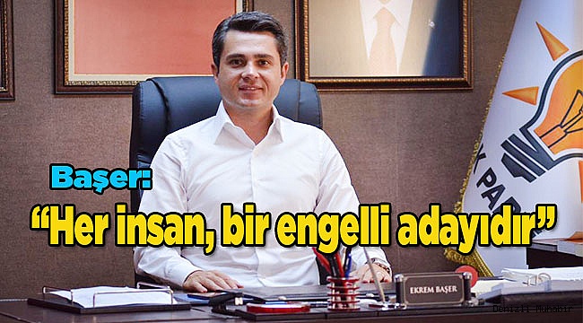 Her insan, bir engeIIi adayıdır.
