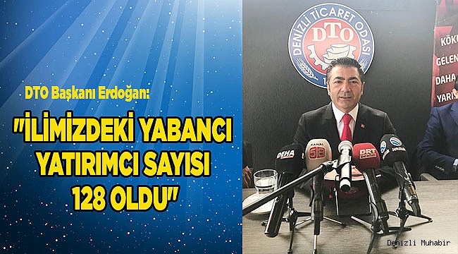 "İLİMİZDEKİ YABANCI YATIRIMCI SAYISI 128 OLDU"
