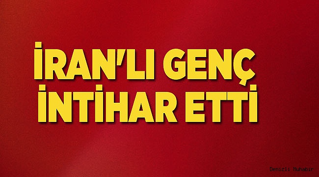 İRAN'LI GENÇ İNTİHAR ETTİ