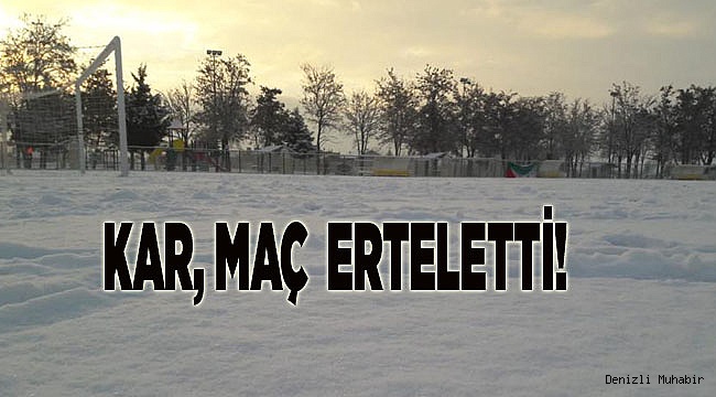 KAR, MAÇ  ERTELETTİ!