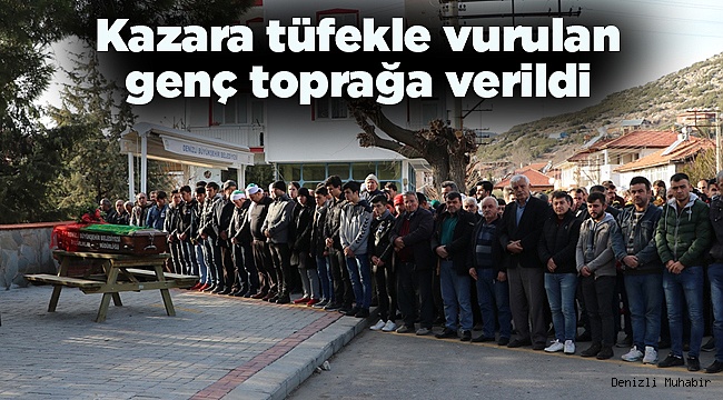 Kazara tüfekle vurulan genç toprağa verildi 