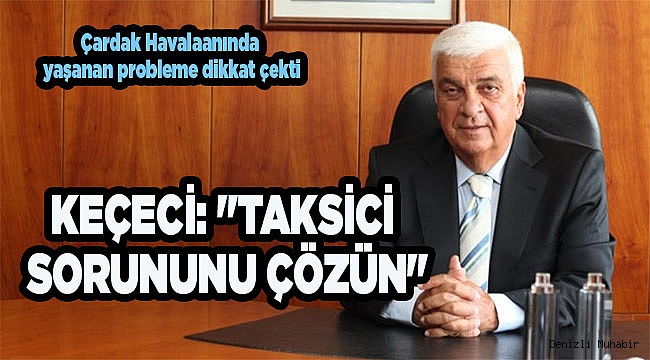 KEÇECİ: "TAKSİCİ SORUNUNU ÇÖZÜN"