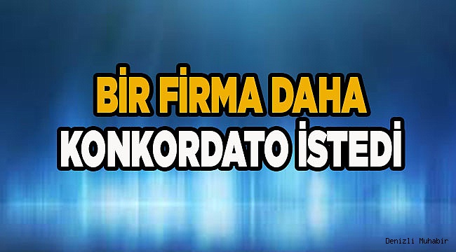 Konkordato isteyenler listesine bir yenisi daha eklendi