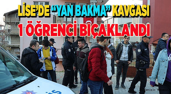 Liselilerin "yan bakma" kavgasında bir öğrenci bıçakla yaralandı
