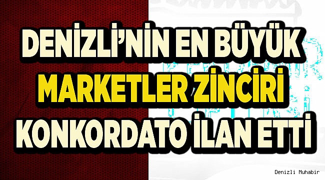  MARKETLER ZİNCİRİ KONKORDATO İLAN ETTİ