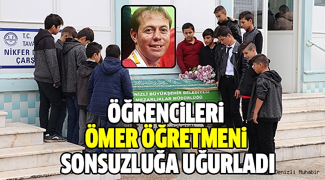 ÖMER ÖĞRETMEN TOPRAĞA VERİLDİ