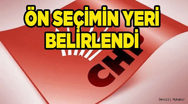 ÖN SEÇİMİN YERİ BELİRLENDİ