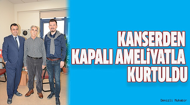 PAÜ HASTANESİ’NDE MİDE KANSERİNDEN  KURTULDU