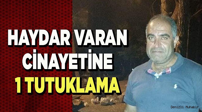 VARAN CİNAYETİNDEN 1 KİŞİ TUTUKLANDI