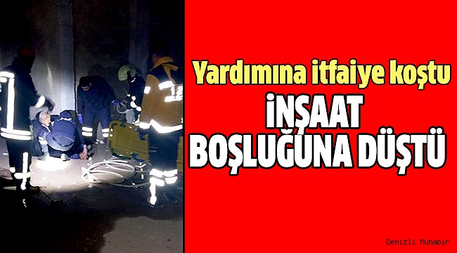 BEKÇİLİĞİNİ YAPTIĞI İNŞAATIN BODRUMUNA DÜŞTÜ