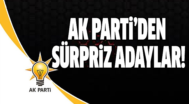 BEŞ İLÇEDE SÜRPRİZ İSİMLER