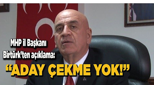BİRTÜRK: “ADAY ÇEKME YOK!”