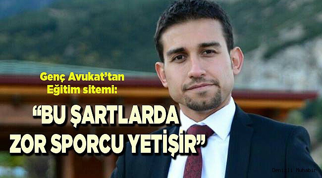 “BU ŞARTLARDA ZOR SPORCU YETİŞİR”