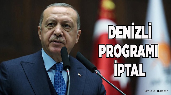 CUMHURBAŞKANININ DENİZLİ PROGRAMI İPTAL