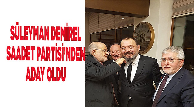 Demirel, Saadet Partisi’nden aday oldu