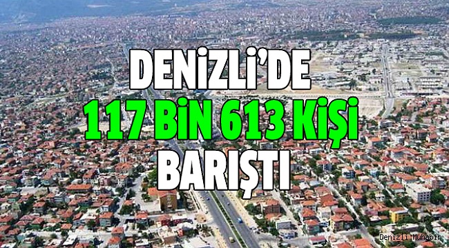 DENİZLİ’DE 117 BiN 613 KİŞİ BARIŞTI