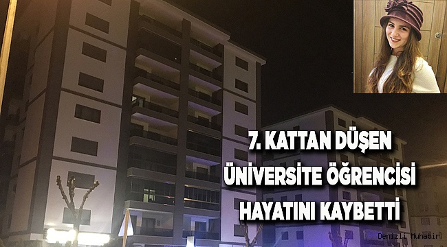 Denizli&#039;de 7. kattan düşen üniversite öğrencisi öldü 