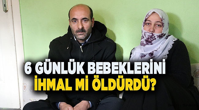 Denizli'de bebeğin ölümünde ihmal iddiası
