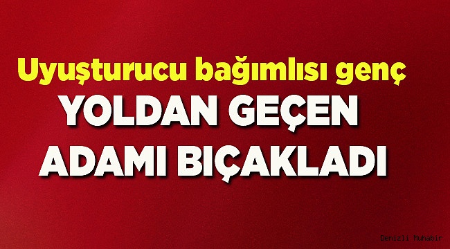 Denizli'de bıçaklı saldırı: 1 yaralı 