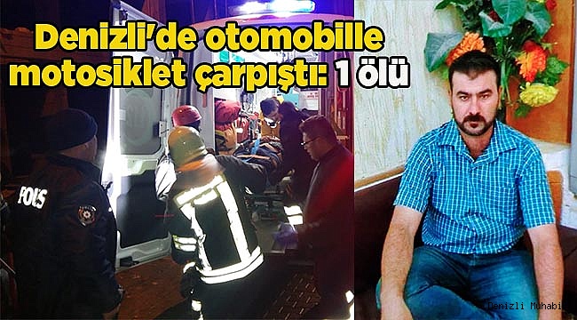 Denizli&#039;de otomobille motosiklet çarpıştı: 1 ölü