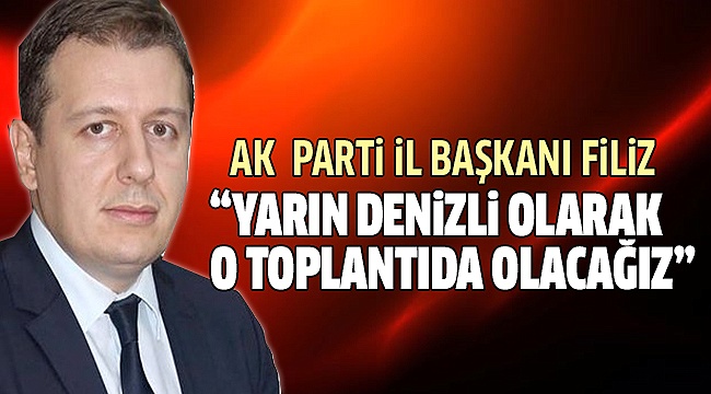 FİLİZ ANKARA'DA YAPILACAK TOPLANTIYA KATILACAKLARINI AÇIKLADI