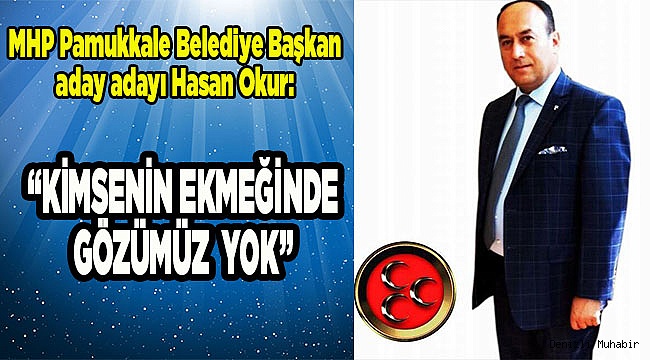 “Kimsenin ekmeğinde gözümüz yok”