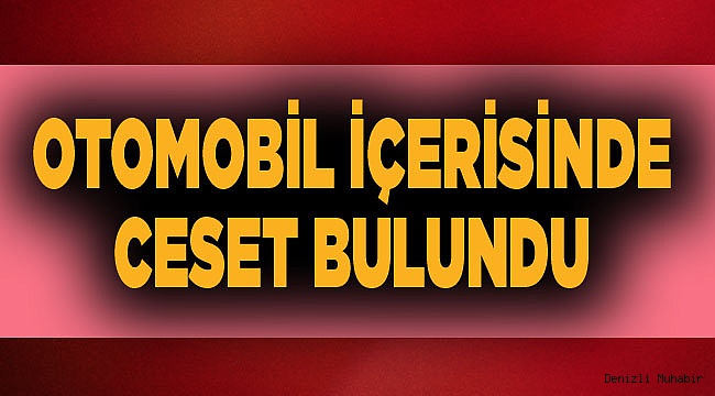 OTOMOBİL'DE CESET BULUNDU