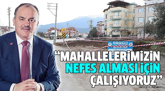 PAMUKKALE’DE KAMULAŞTIRMA ÇALIŞMALARI SÜRÜYOR