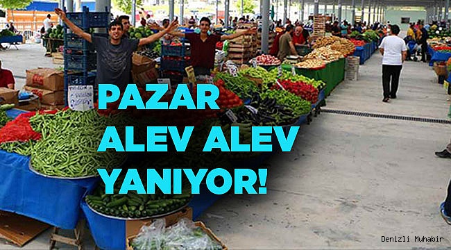 PAZAR ALEV ALEV YANIYOR!