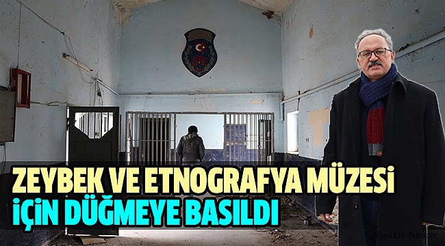 TAVAS’IN ESKİ CEZAEVİ ZEYBEK MÜZESİ OLACAK