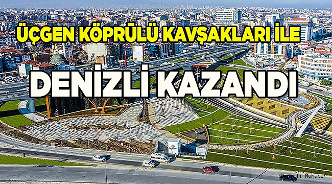Üçgen Köprülü Kavşakları ile Denizli kazandı