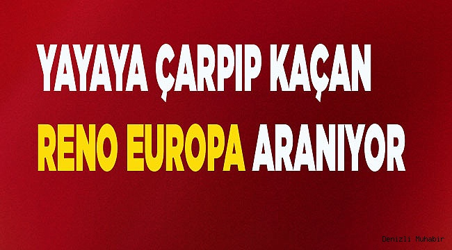 YAYAYA ÇARPIP KAÇAN RENO EUROPA ARANIYOR