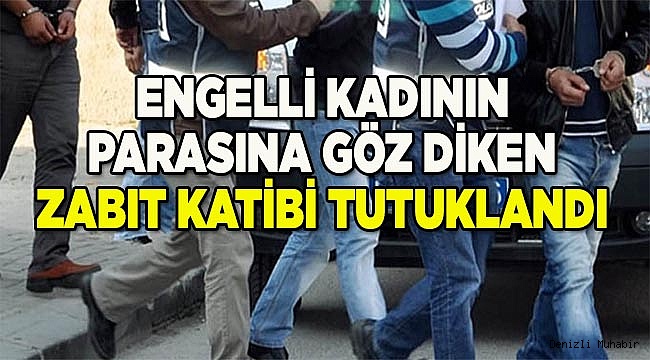 ZABIT KÂTİBİ ENGELLİ KADINI DOLANDIRMAK İSTERKEN YAKALANDI