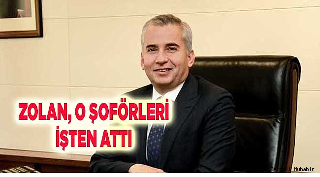 Zolan, o personellerin görevine son verdi
