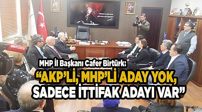 "AKP'Lİ, MHP'Lİ ADAY YOK,  SADECE İTTİFAK ADAYI VAR"
