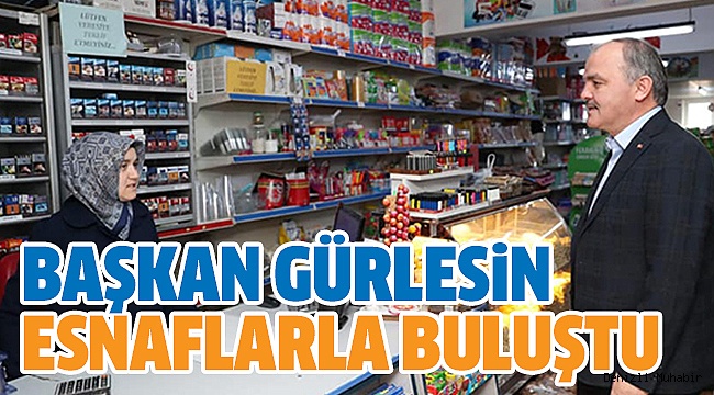BAŞKAN GÜRLESİN’DEN ESNAFLARA ZİYARET
