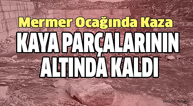 ÇAL'DA İŞ KAZASI 1 ÖLÜ