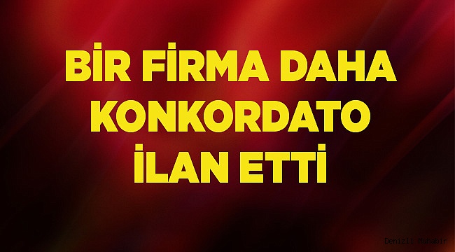 Denizli'de Bir Şirket Daha Konkordato İlan Etti