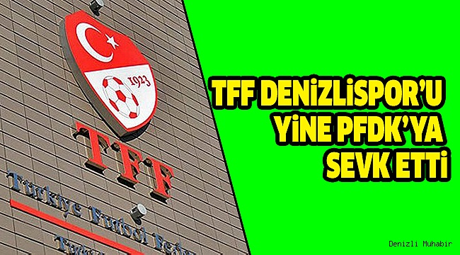 DENİZLİSPOR BİR KEZ DAHA PFDK’DA