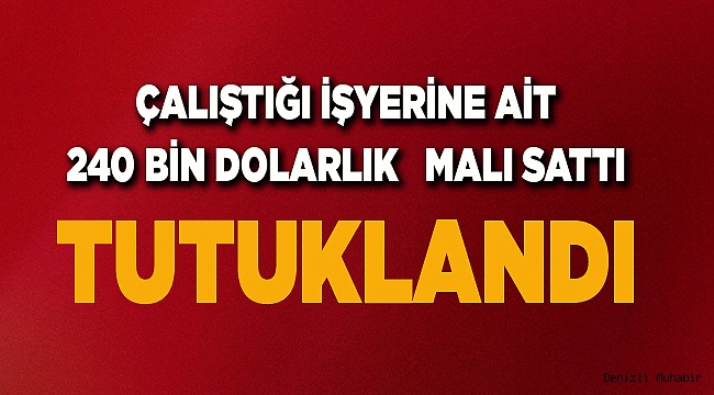 Depodaki ürünleri sattığı iddia edilen çalışan tutuklandı