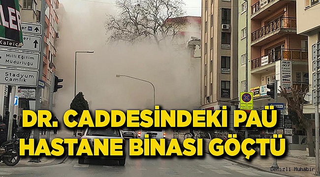 DR. CADDESİNDEKİ PAÜ HASTANE BİNASI GÖÇTÜ